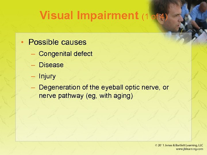 Visual Impairment (1 of 4) • Possible causes – Congenital defect – Disease –