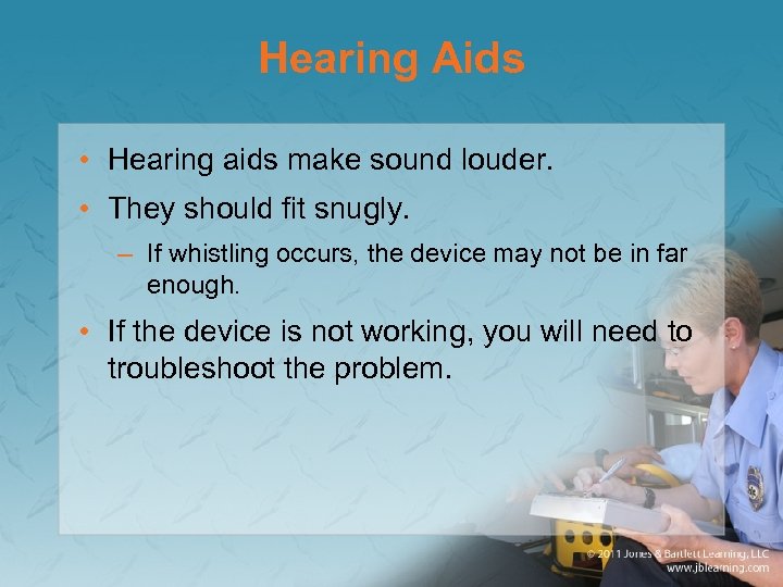 Hearing Aids • Hearing aids make sound louder. • They should fit snugly. –