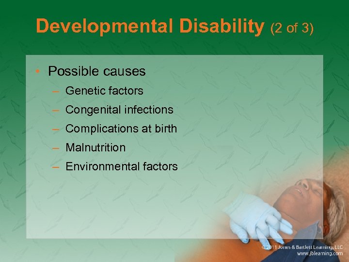 Developmental Disability (2 of 3) • Possible causes – Genetic factors – Congenital infections