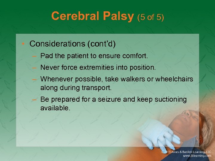 Cerebral Palsy (5 of 5) • Considerations (cont’d) – Pad the patient to ensure