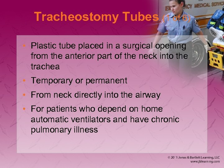 Tracheostomy Tubes (1 of 6) • Plastic tube placed in a surgical opening from