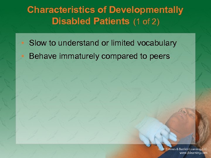 Characteristics of Developmentally Disabled Patients (1 of 2) • Slow to understand or limited