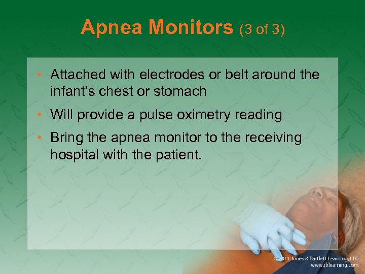 Apnea Monitors (3 of 3) • Attached with electrodes or belt around the infant’s