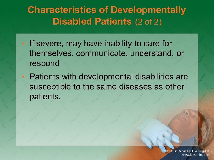 Characteristics of Developmentally Disabled Patients (2 of 2) • If severe, may have inability