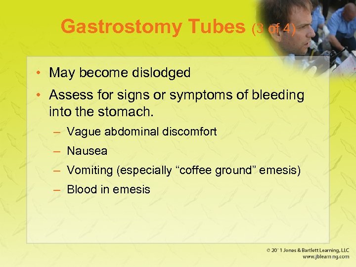 Gastrostomy Tubes (3 of 4) • May become dislodged • Assess for signs or