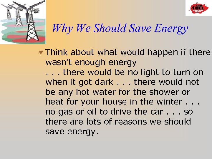 Why We Should Save Energy ¬ Think about what would happen if there wasn't