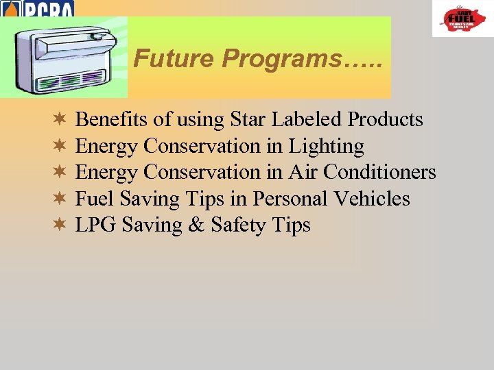 Future Programs…. . ¬ Benefits of using Star Labeled Products ¬ Energy Conservation in