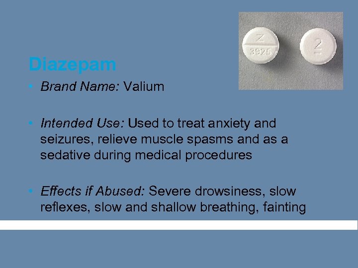 Diazepam • Brand Name: Valium • Intended Use: Used to treat anxiety and seizures,