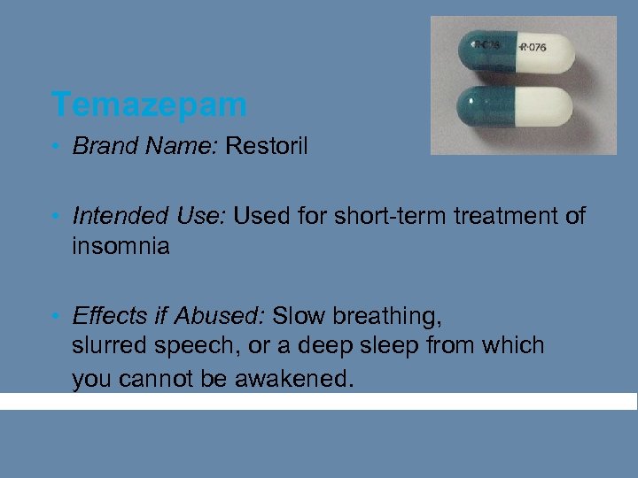 Temazepam • Brand Name: Restoril • Intended Use: Used for short-term treatment of insomnia