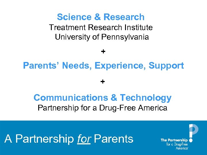 Science & Research Treatment Research Institute University of Pennsylvania + Parents’ Needs, Experience, Support