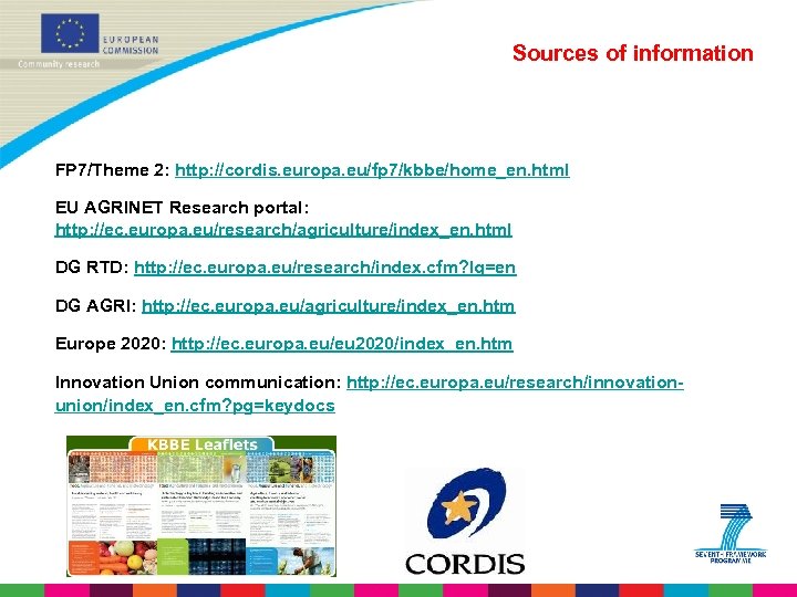 Sources of information FP 7/Theme 2: http: //cordis. europa. eu/fp 7/kbbe/home_en. html EU AGRINET