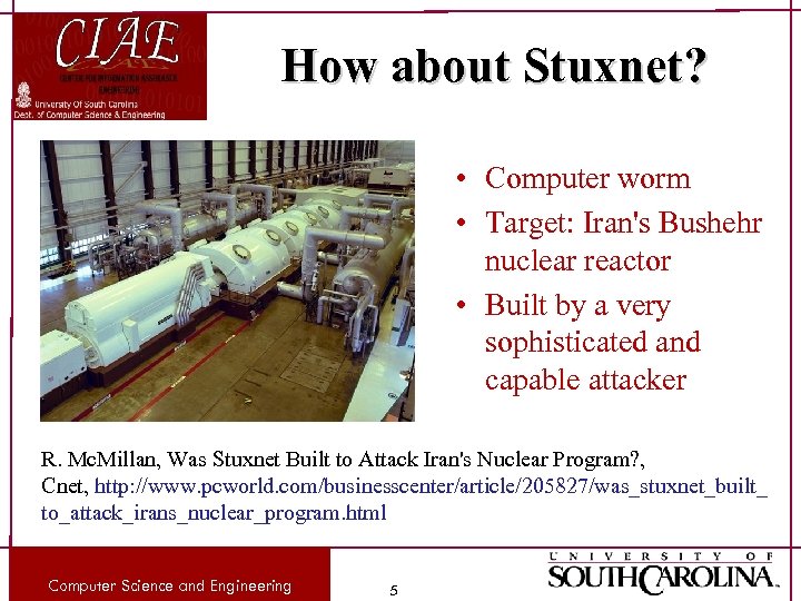 How about Stuxnet? • Computer worm • Target: Iran's Bushehr nuclear reactor • Built