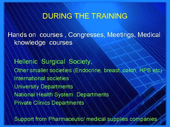 DURING THE TRAINING Hands on courses , Congresses, Meetings, Medical knowledge courses Hellenic Surgical