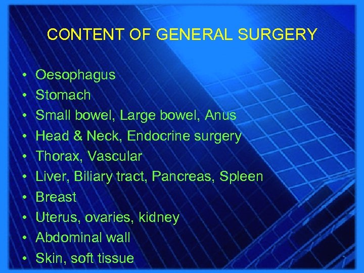 CONTENT OF GENERAL SURGERY • • • Oesophagus Stomach Small bowel, Large bowel, Anus