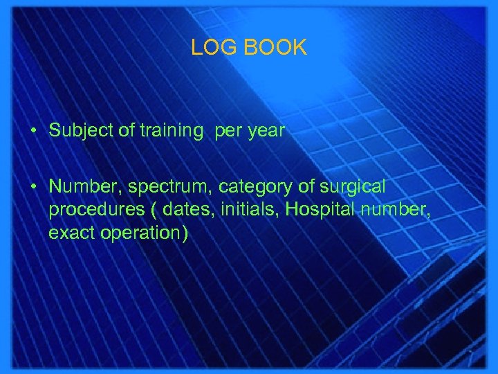 LOG BOOK • Subject of training per year • Number, spectrum, category of surgical