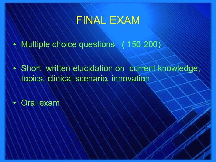 FINAL EXAM • Multiple choice questions ( 150 -200) • Short written elucidation on
