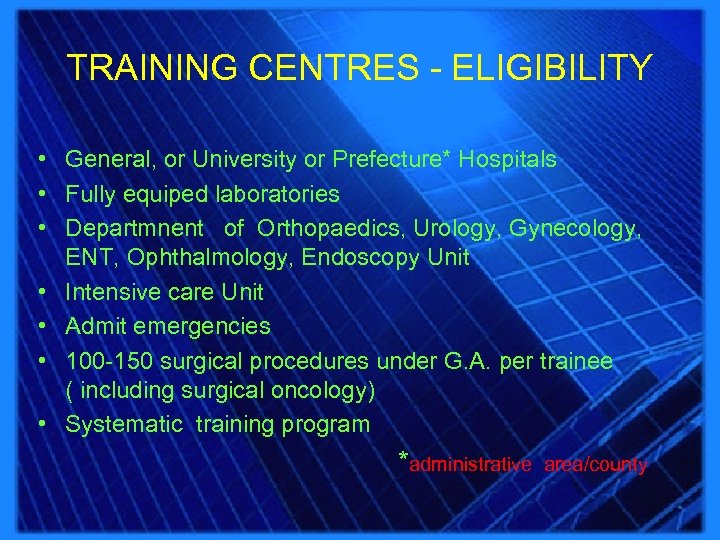 TRAINING CENTRES - ELIGIBILITY • General, or University or Prefecture* Hospitals • Fully equiped