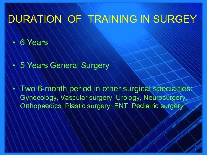 DURATION OF TRAINING IN SURGEY • 6 Years • 5 Years General Surgery •