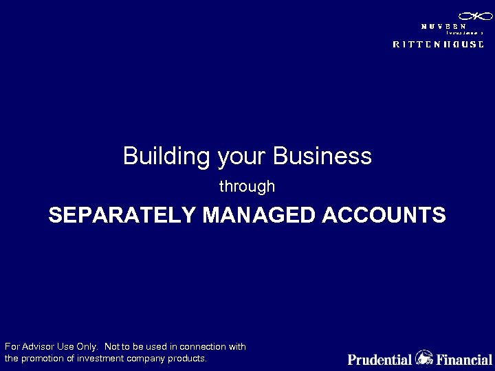 Building your Business through SEPARATELY MANAGED ACCOUNTS For Advisor Use Only. Not to be