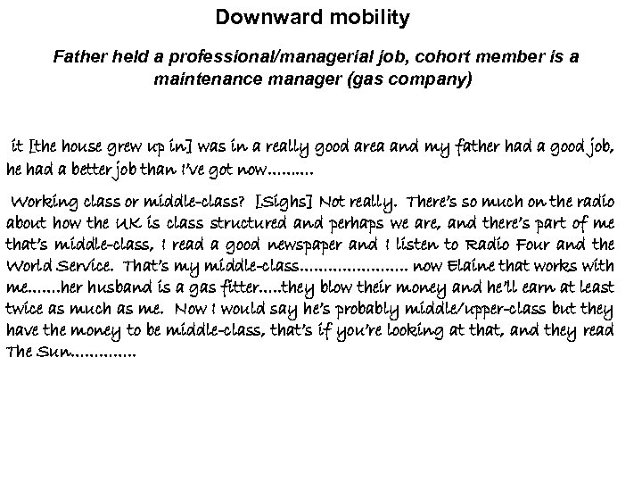 Downward mobility Father held a professional/managerial job, cohort member is a maintenance manager (gas