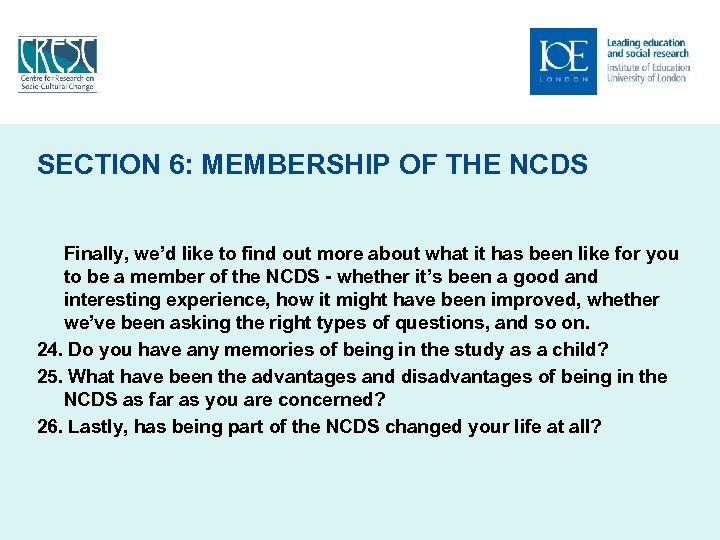 SECTION 6: MEMBERSHIP OF THE NCDS Finally, we’d like to find out more about