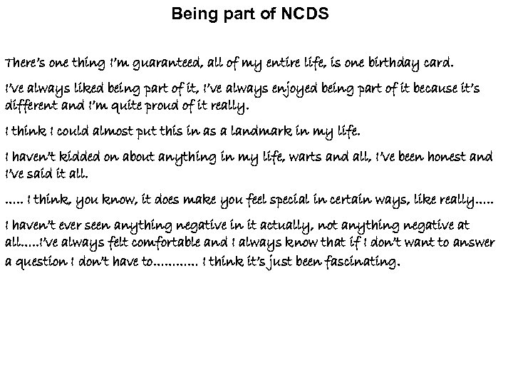 Being part of NCDS There’s one thing I’m guaranteed, all of my entire life,