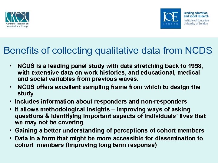 Benefits of collecting qualitative data from NCDS • NCDS is a leading panel study