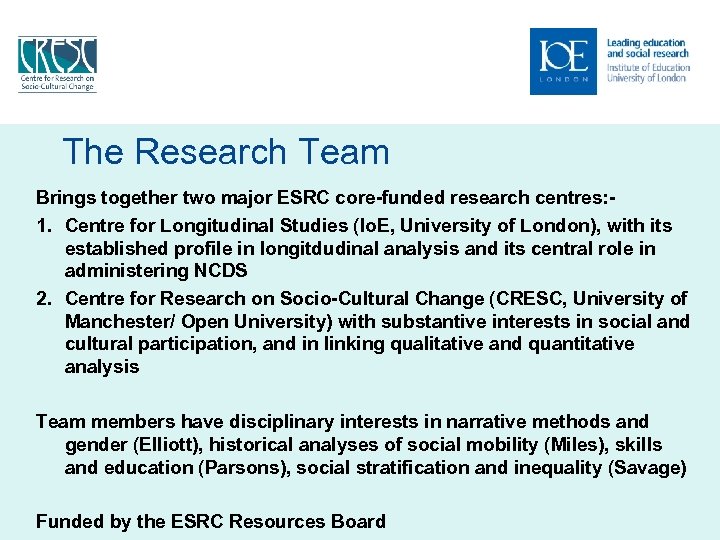 The Research Team Brings together two major ESRC core-funded research centres: 1. Centre for
