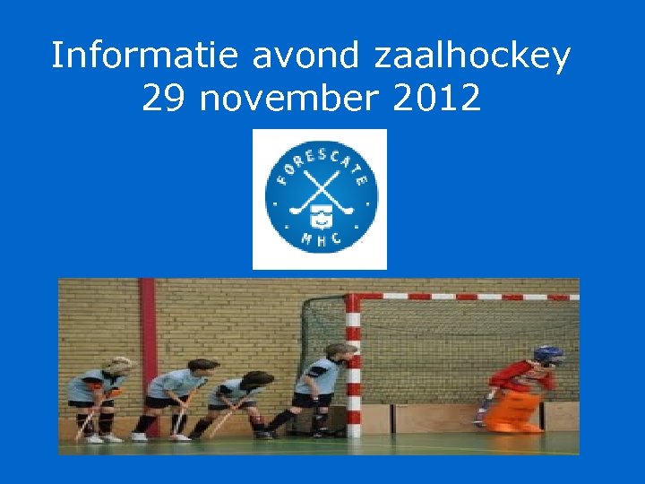 Informatie avond zaalhockey 29 november 2012 