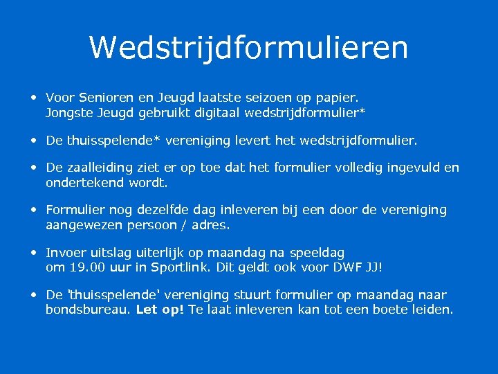 Wedstrijdformulieren • Voor Senioren en Jeugd laatste seizoen op papier. Jongste Jeugd gebruikt digitaal