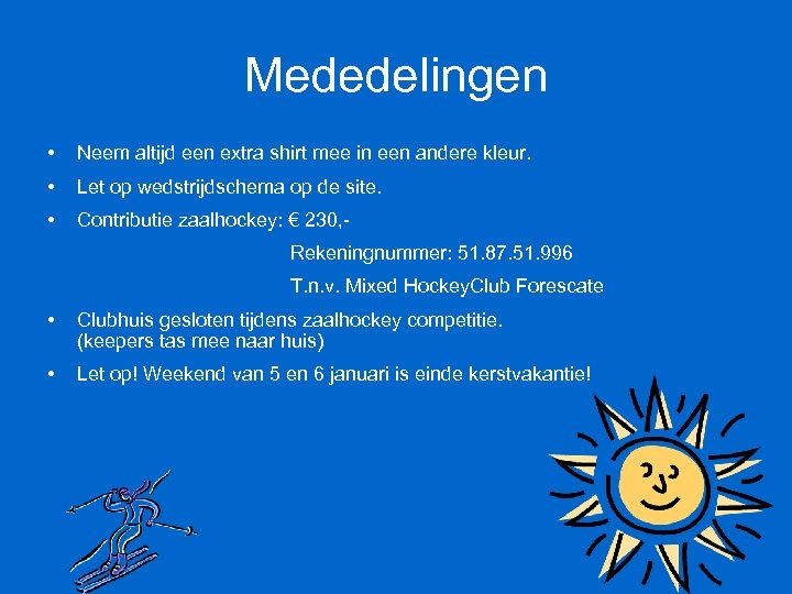 Mededelingen • Neem altijd een extra shirt mee in een andere kleur. • Let