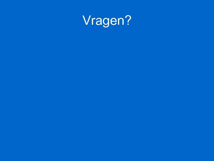 Vragen? 