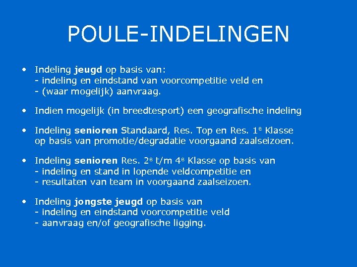 POULE-INDELINGEN • Indeling jeugd op basis van: - indeling en eindstand van voorcompetitie veld