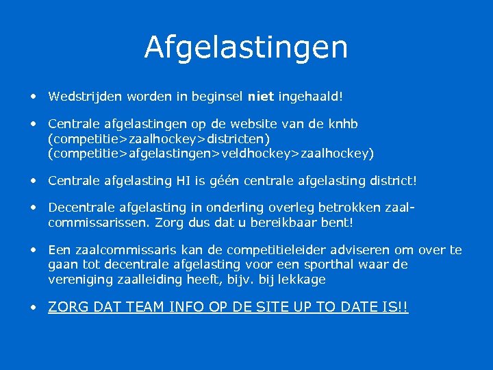 Afgelastingen • Wedstrijden worden in beginsel niet ingehaald! • Centrale afgelastingen op de website