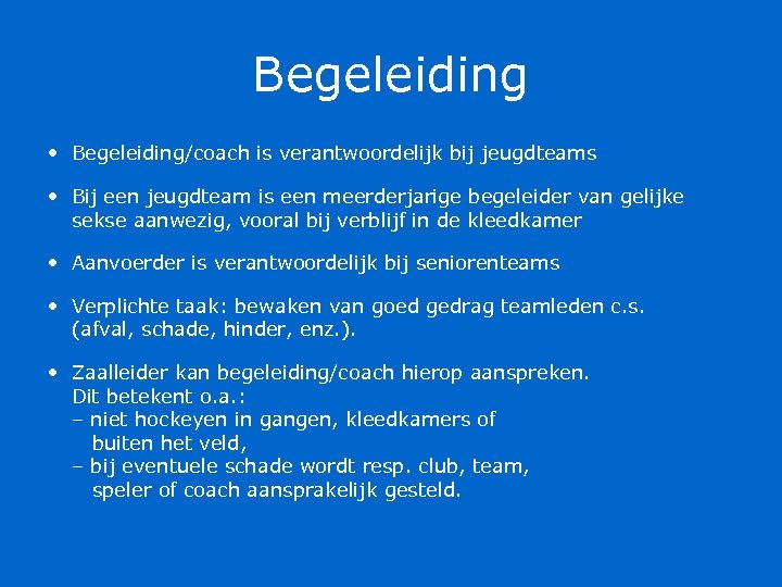 Begeleiding • Begeleiding/coach is verantwoordelijk bij jeugdteams • Bij een jeugdteam is een meerderjarige