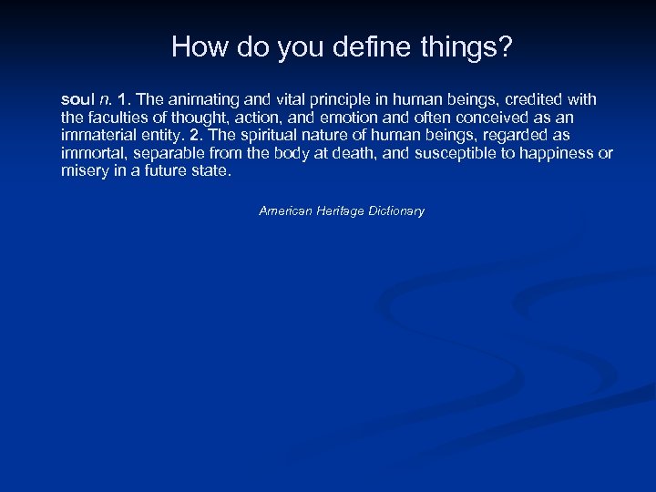 How do you define things? soul n. 1. The animating and vital principle in