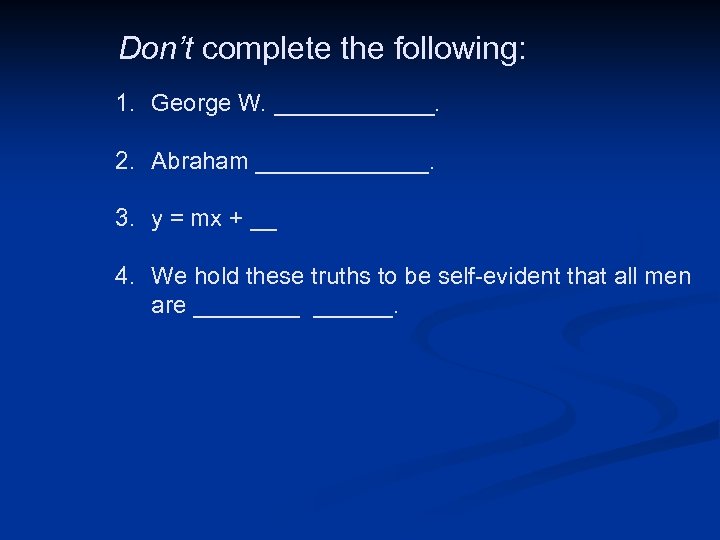  Don’t complete the following: 1. George W. ______. 2. Abraham _______. 3. y
