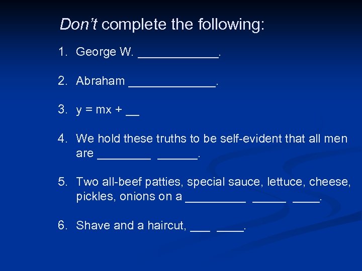  Don’t complete the following: 1. George W. ______. 2. Abraham _______. 3. y
