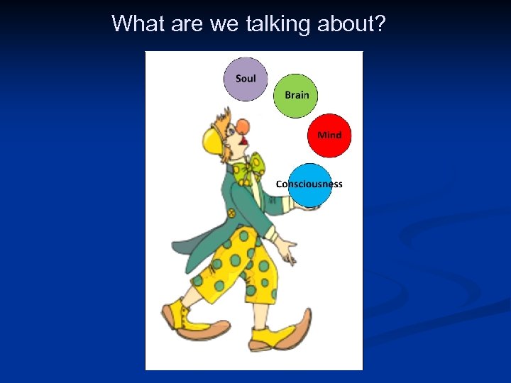What are we talking about? Image adapted from http: //openclipart. org/detail/172164/juggler-clownby-sammo 241 -172164 