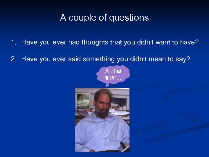 A couple of questions 1. Have you ever had thoughts that you didn’t want