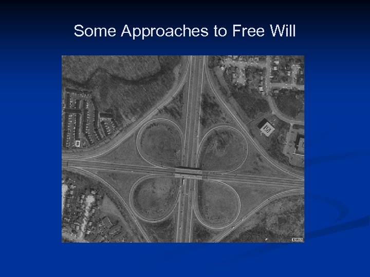 Some Approaches to Free Will Public domain image: http: //en. wikipedia. org/wiki/File: I-270_at_SR-161_cloverleaf_1995. jpg