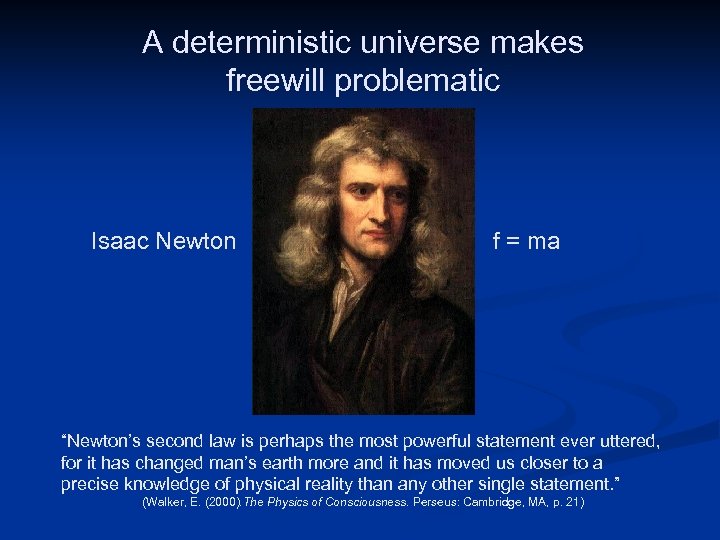A deterministic universe makes freewill problematic Isaac Newton f = ma Public Domain Image