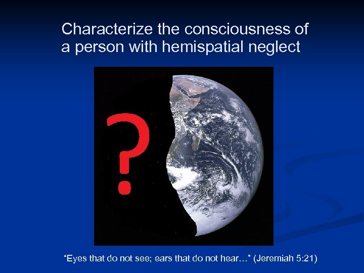 Characterize the consciousness of a person with hemispatial neglect Adapted from public domain image: