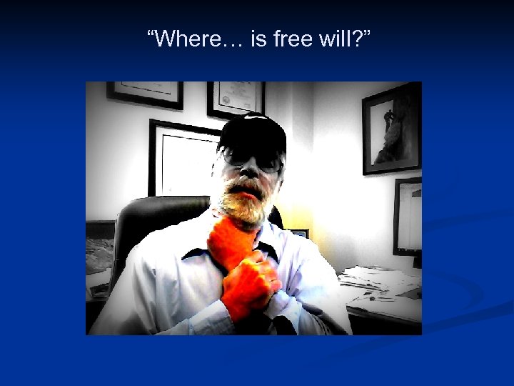 “Where… is free will? ” Image Courtesy of Samford University Center for Science and