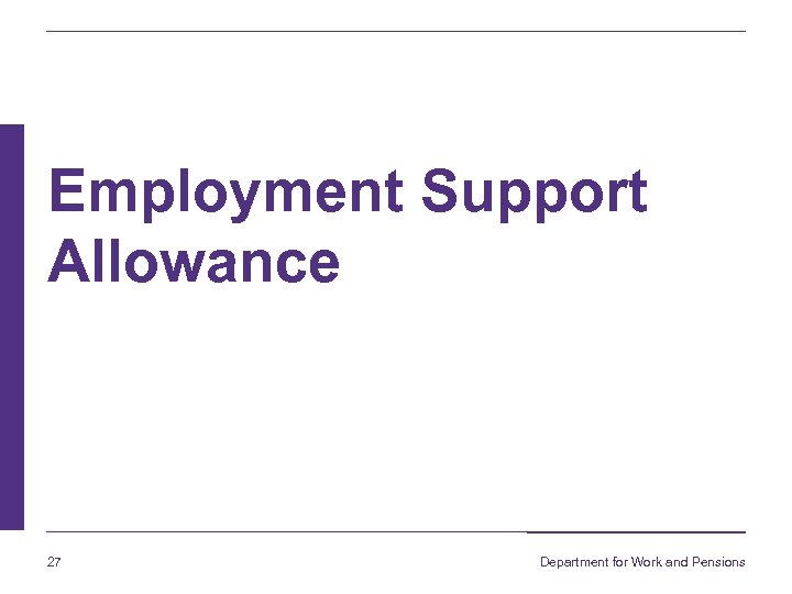 Employment Support Allowance 27 Department for Work and Pensions 