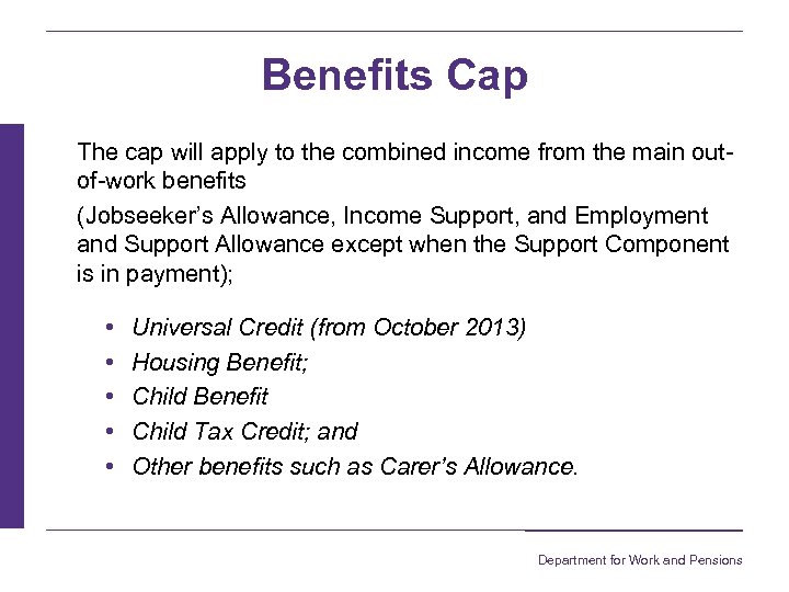 Benefits Cap The cap will apply to the combined income from the main outof-work