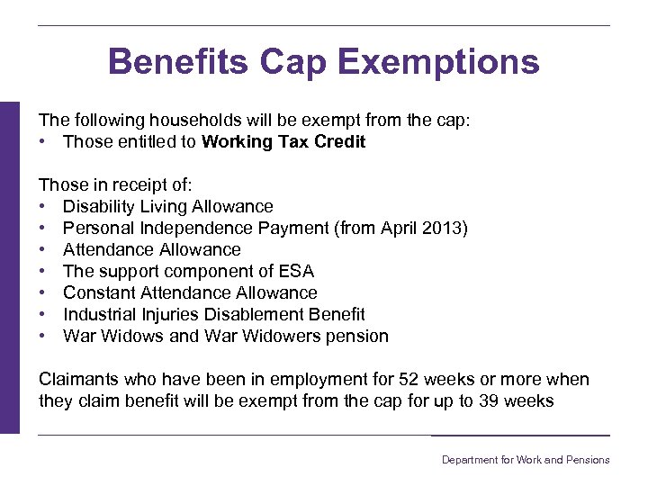 Benefits Cap Exemptions The following households will be exempt from the cap: • Those