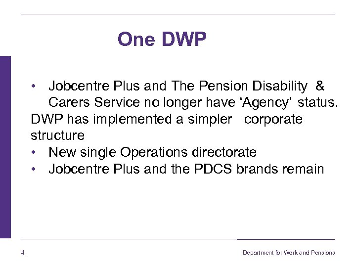 One DWP • Jobcentre Plus and The Pension Disability & Carers Service no longer