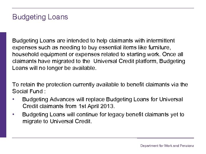 Budgeting Loans are intended to help claimants with intermittent expenses such as needing to