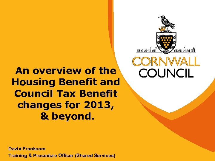 An overview of the Housing Benefit and Council Tax Benefit changes for 2013, &